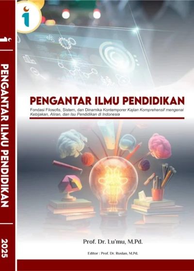 Pengantar Ilmu Pendidikan: Fondasi Filosofis, Sistem, dan Dinamika Kontemporer Kajian Komprehensif mengenai Kebijakan, Aliran, dan Isu Pendidikan di Indonesia