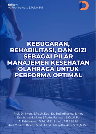 KEBUGARAN, REHABILITASI, DAN GIZI SEBAGAI PILAR MANAJEMEN KESEHATAN OLAHRAGA UNTUK PERFORMA OPTIMAL